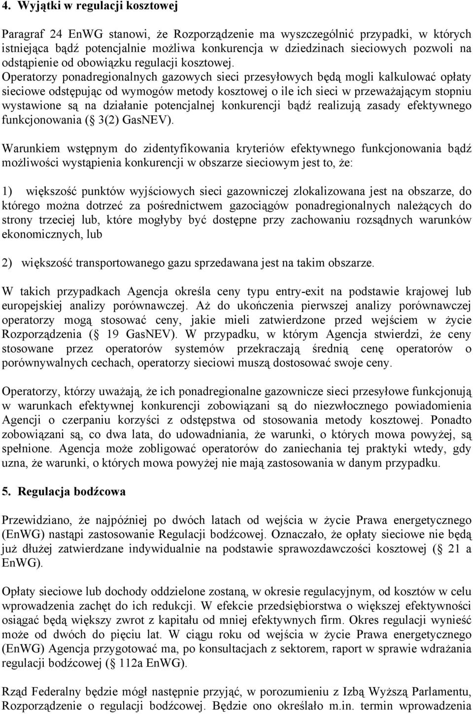 Operatorzy ponadregionalnych gazowych sieci przesyłowych będą mogli kalkulować opłaty sieciowe odstępując od wymogów metody kosztowej o ile ich sieci w przeważającym stopniu wystawione są na