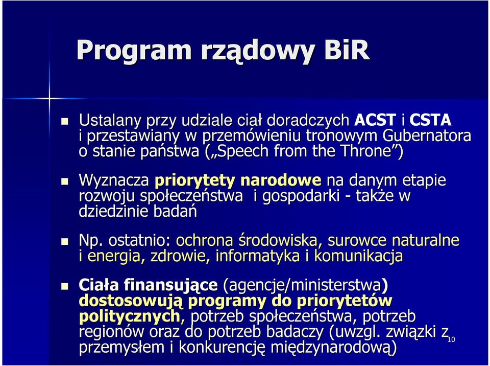 ostatnio: ochrona środowiska, surowce naturalne i energia, zdrowie, informatyka i komunikacja Ciała a finansujące (agencje/ministerstwa) dostosowują