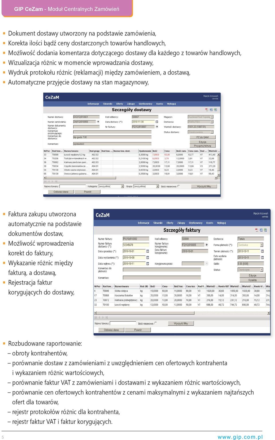 automatycznie na podstawie dokumentów dostaw, Możliwość wprowadzenia korekt do faktury, Wykazanie różnic między fakturą, a dostawą, Rejestracja faktur korygujących do dostawy, Rozbudowane
