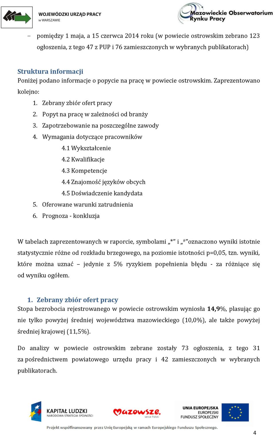 Wymagania dotyczące pracowników 4.1 Wykształcenie 4.2 Kwalifikacje 4.3 Kompetencje 4.4 Znajomość języków obcych 4.5 Doświadczenie kandydata 5. Oferowane warunki zatrudnienia 6.