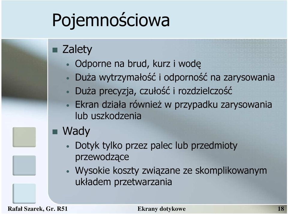 zarysowania lub uszkodzenia Wady Dotyk tylko przez palec lub przedmioty przewodzące