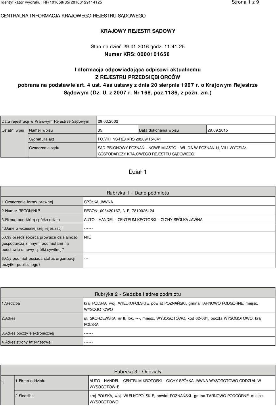 o Krajowym Rejestrze Sądowym (Dz. U. z 2007 r. Nr 168, poz.1186, z późn. zm.) Data rejestracji w Krajowym Rejestrze Sądowym 29.03.2002 Ostatni wpis Numer wpisu 35 Data dokonania wpisu 29.09.