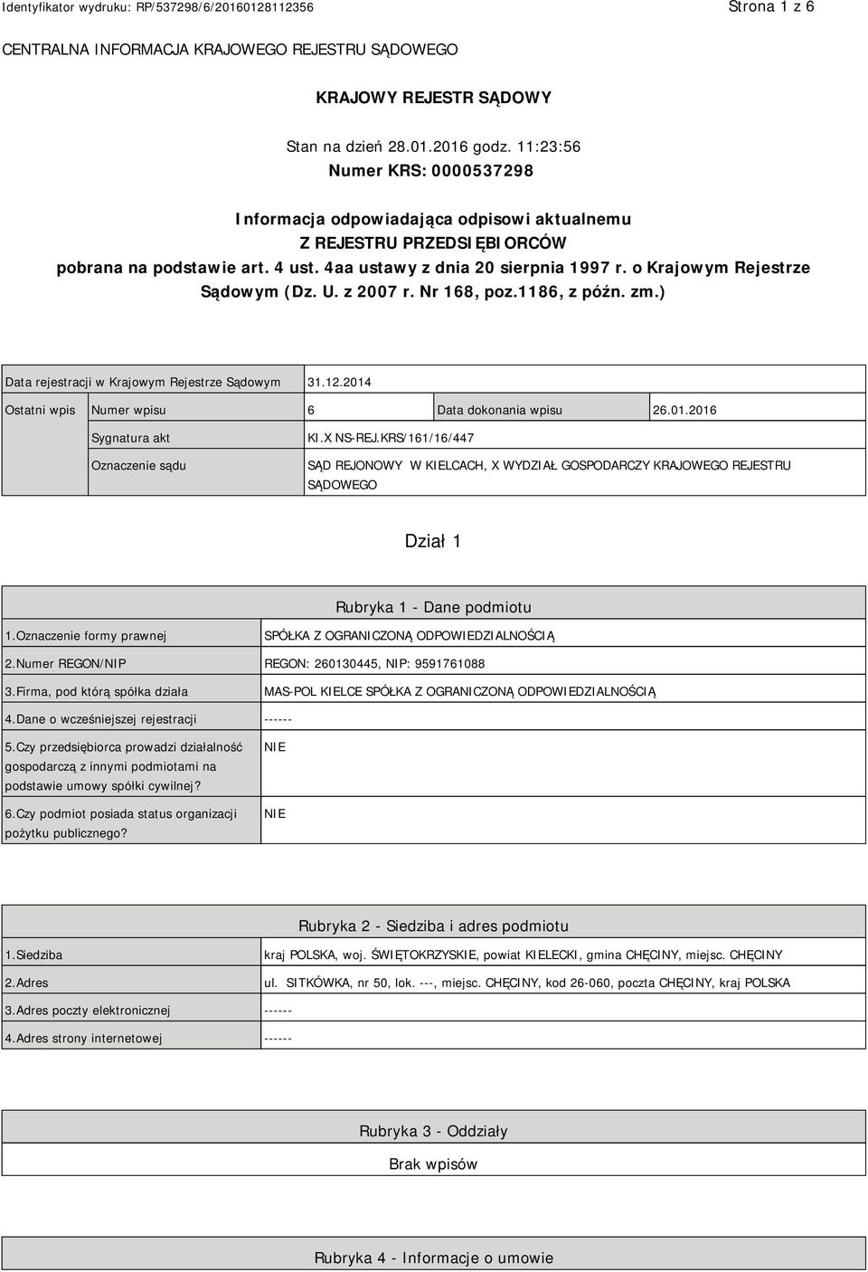 o Krajowym Rejestrze Sądowym (Dz. U. z 2007 r. Nr 168, poz.1186, z późn. zm.) Data rejestracji w Krajowym Rejestrze Sądowym 31.12.2014 Ostatni wpis Numer wpisu 6 Data dokonania wpisu 26.01.2016 Sygnatura akt Oznaczenie sądu KI.