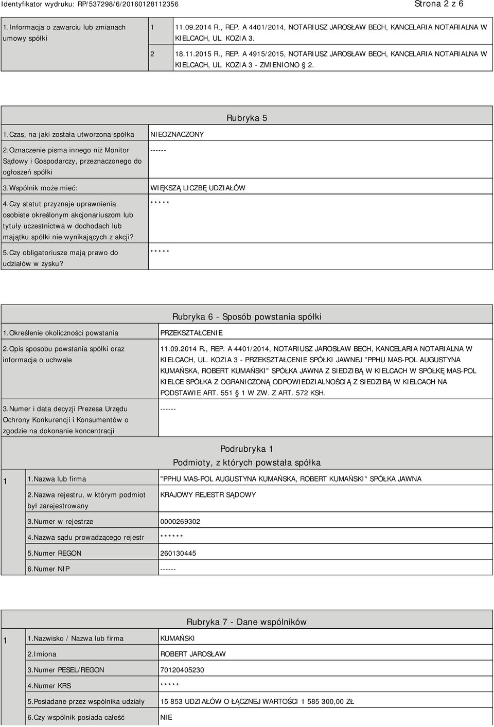 Czy statut przyznaje uprawnienia osobiste określonym akcjonariuszom lub tytuły uczestnictwa w dochodach lub majątku spółki nie wynikających z akcji? 5.