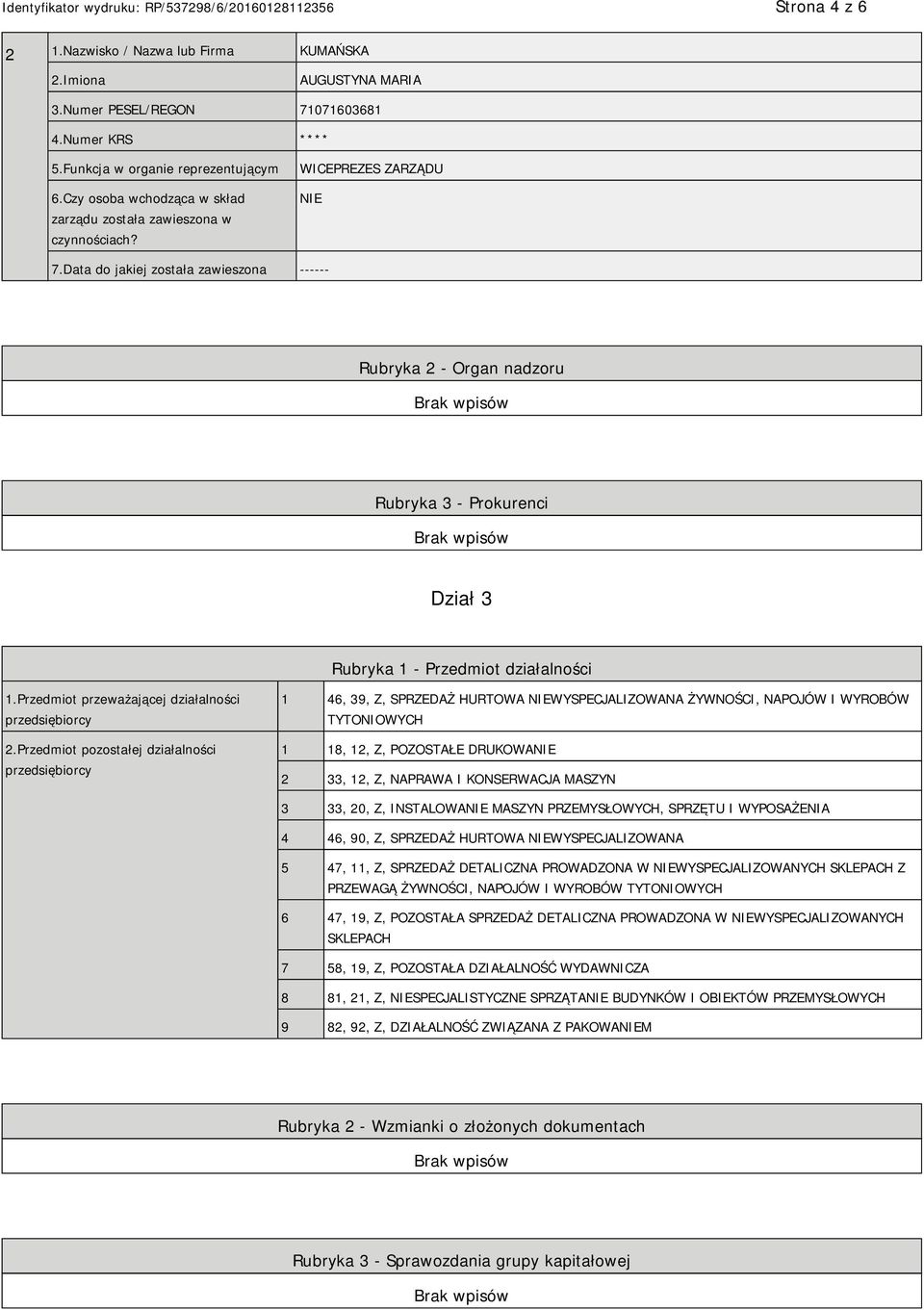 Data do jakiej została zawieszona ------ Rubryka 2 - Organ nadzoru Rubryka 3 - Prokurenci Dział 3 Rubryka 1 - Przedmiot działalności 1.Przedmiot przeważającej działalności przedsiębiorcy 2.