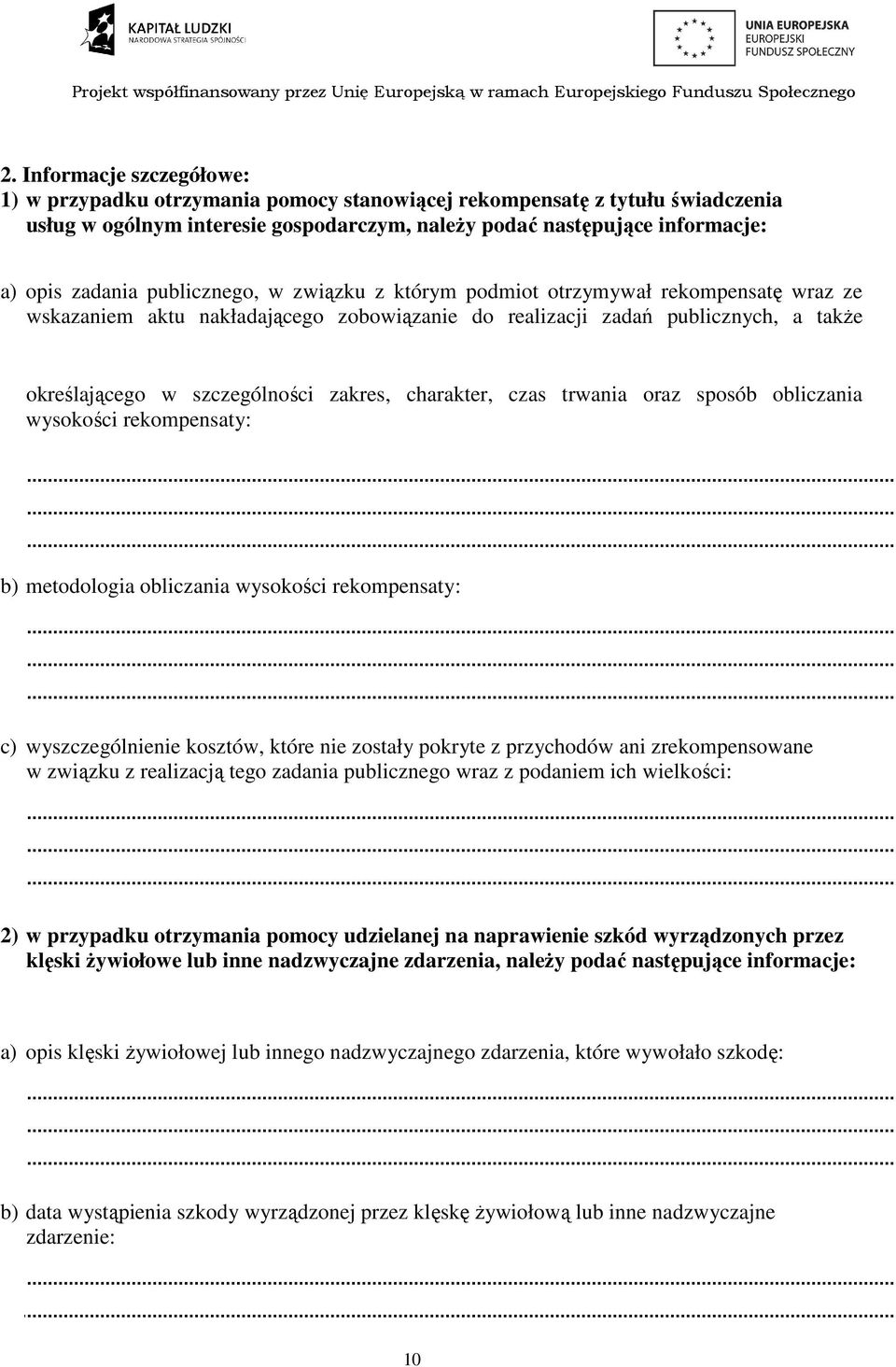 czas trwania oraz sposób obliczania wysokości rekompensaty: b) metodologia obliczania wysokości rekompensaty: c) wyszczegól kosztów, które zostały pokryte z przychodów ani zrekompensowane w związku z