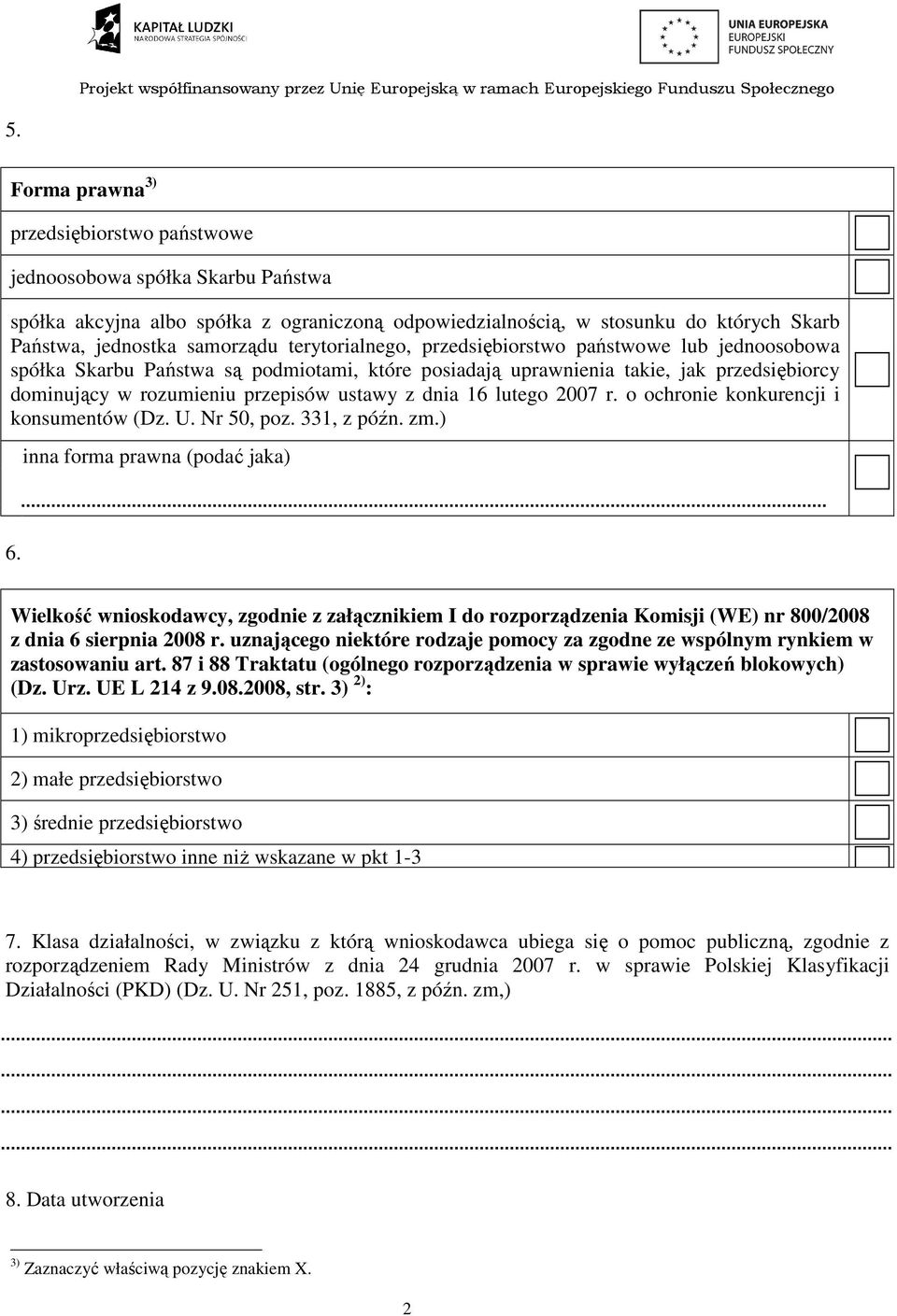 lutego 2007 r. o ochro konkurencji i konsumentów (Dz. U. Nr 50, poz. 331, z późn. zm.) inna forma prawna (podać jaka) 6.