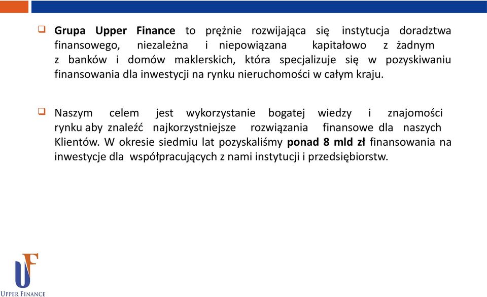 żadnym z banków i domów maklerskich, która specjalizuje się w pozyskiwaniu finansowania dla inwestycji na rynku nieruchomości w całym kraju.