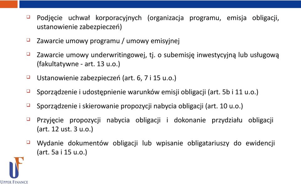 6, 7 i 15 u.o.) Sporządzenie i udostępnienie warunków emisji obligacji (art. 5b i 11 u.o.) Sporządzenie i skierowanie propozycji nabycia obligacji (art. 10 u.o.) Przyjęcie propozycji nabycia obligacji i dokonanie przydziału obligacji (art.