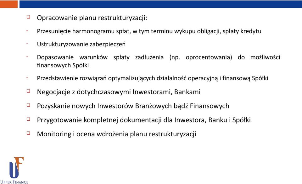 oprocentowania) do możliwości finansowych Spółki Przedstawienie rozwiązań optymalizujących działalność operacyjną i finansową Spółki Negocjacje z