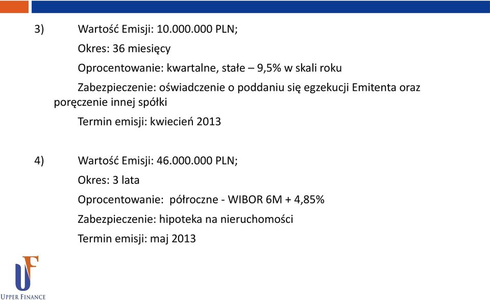 Zabezpieczenie: oświadczenie o poddaniu się egzekucji Emitenta oraz poręczenie innej spółki