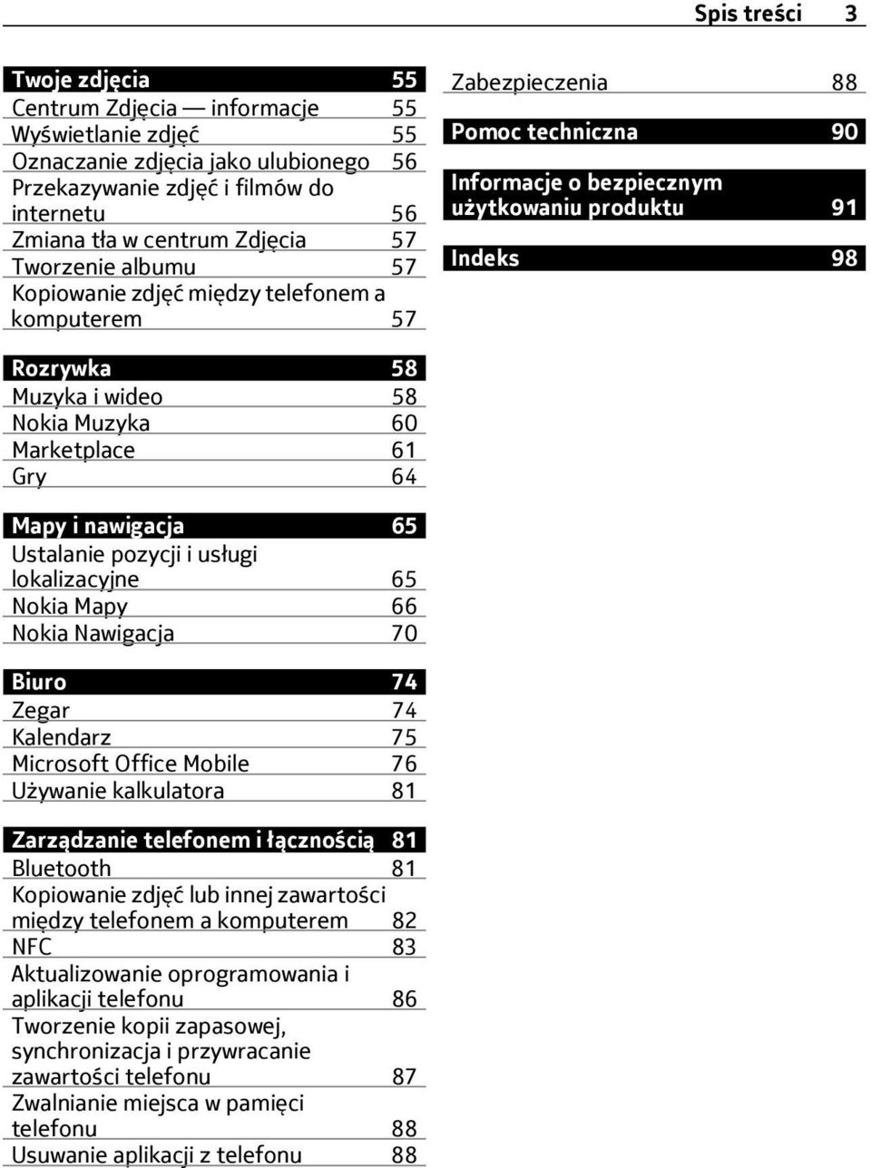 Nokia Muzyka 60 Marketplace 61 Gry 64 Mapy i nawigacja 65 Ustalanie pozycji i usługi lokalizacyjne 65 Nokia Mapy 66 Nokia Nawigacja 70 Biuro 74 Zegar 74 Kalendarz 75 Microsoft Office Mobile 76