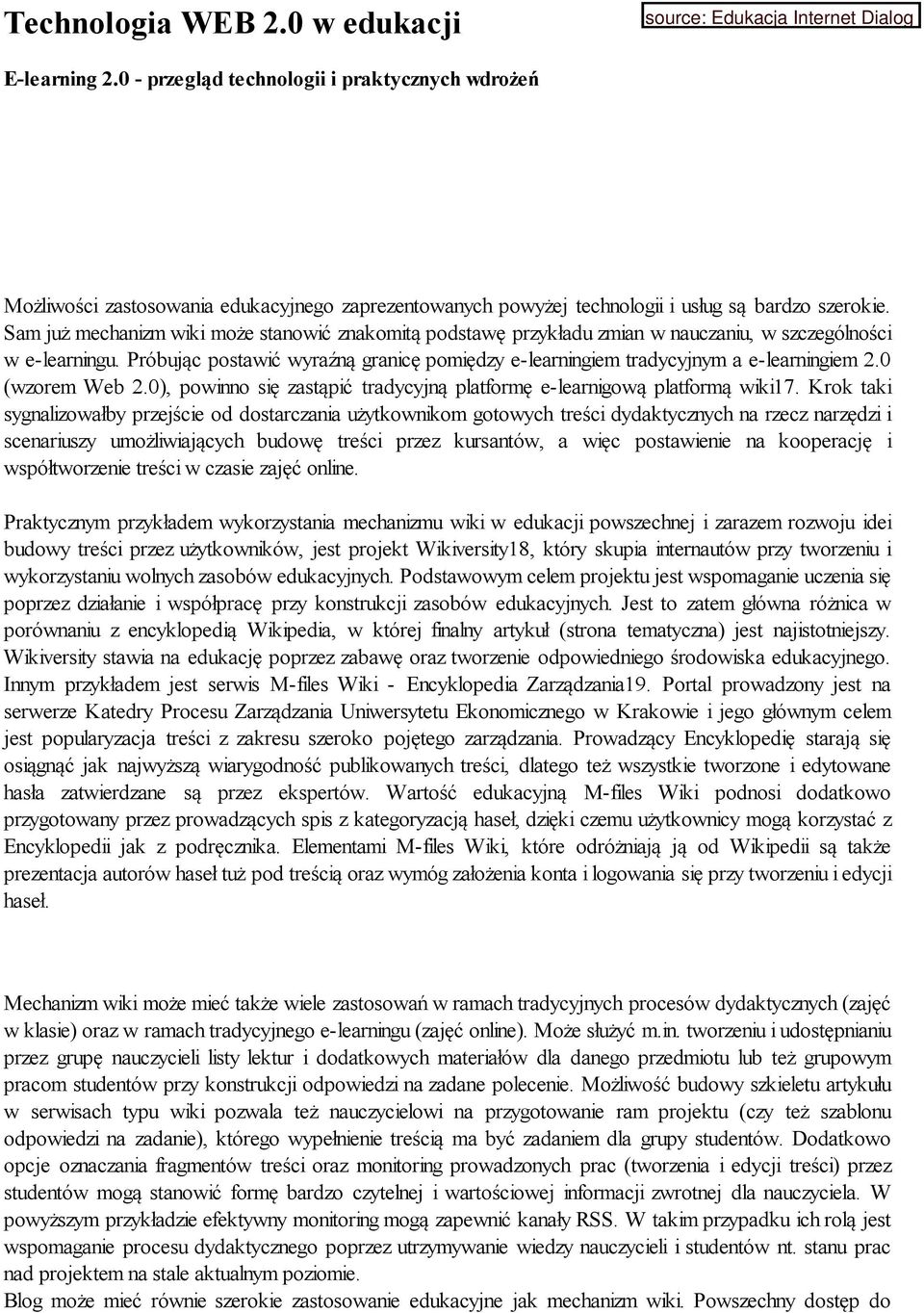 Próbując postawić wyraźną granicę pomiędzy e-learningiem tradycyjnym a e-learningiem 2.0 (wzorem Web 2.0), powinno się zastąpić tradycyjną platformę e-learnigową platformą wiki17.