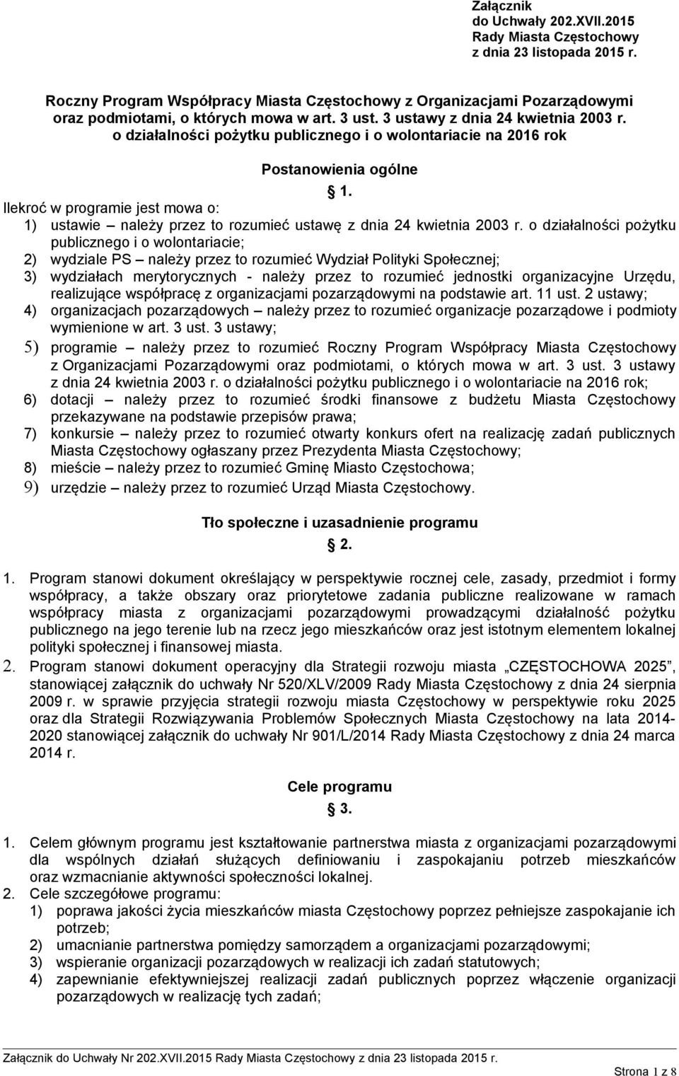 Ilekroć w programie jest mowa o: 1) ustawie należy przez to rozumieć ustawę z dnia 24 kwietnia 2003 r.