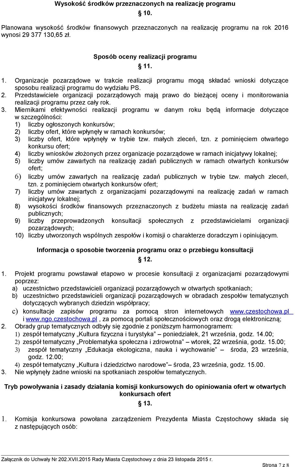 Przedstawiciele organizacji pozarządowych mają prawo do bieżącej oceny i monitorowania realizacji programu przez cały rok. 3.