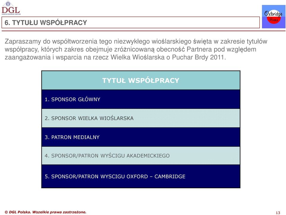 Wielka Wioślarska o Puchar Brdy 2011. TYTUŁ WSPÓŁPRACY 1. SPONSOR GŁÓWNY 2. SPONSOR WIELKA WIOŚLARSKA 3.