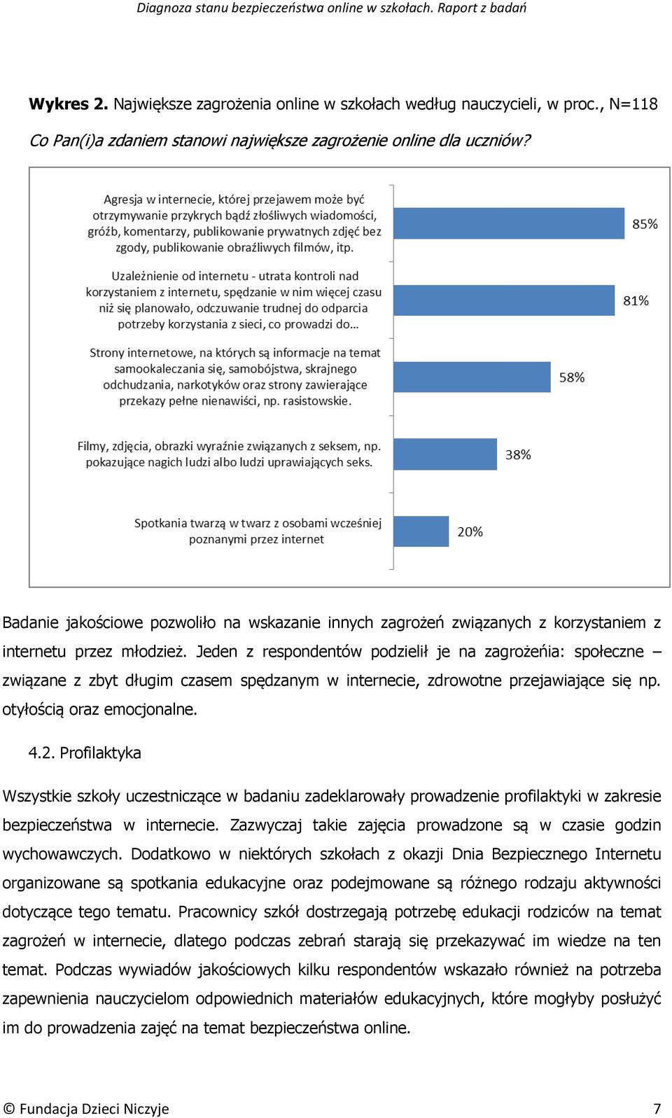 Jeden z respondentów podzielił je na zagrożeńia: społeczne związane z zbyt długim czasem spędzanym w internecie, zdrowotne przejawiające się np. otyłością oraz emocjonalne. 4.2.