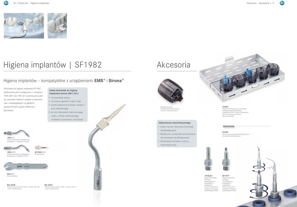 Zalety końcówek do higieny implantów Komet (EM1/Sl1): nie powoduje abrazji nie niszczy gładkich części szyjki proste połączenie śrubowe uchwytu i pinu polimerowego pin jest elementem jednorazowego