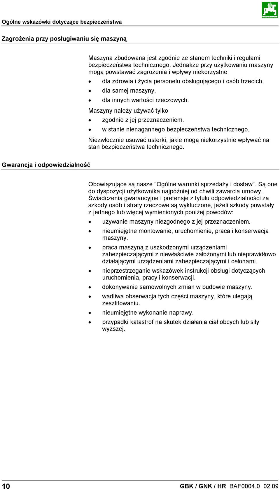 Maszyny należy używać tylko zgodnie z jej przeznaczeniem. w stanie nienagannego bezpieczeństwa technicznego.