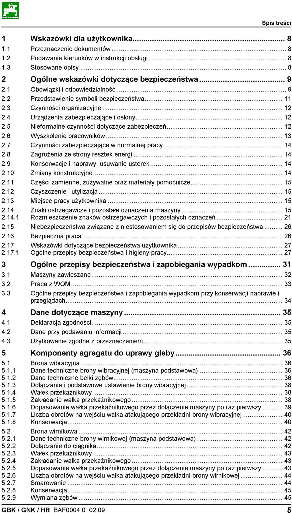 .. 12 2.6 Wyszkolenie pracowników... 13 2.7 Czynności zabezpieczające w normalnej pracy... 14 2.8 Zagrożenia ze strony resztek energii... 14 2.9 Konserwacje i naprawy, usuwanie usterek... 14 2.10 Zmiany konstrukcyjne.