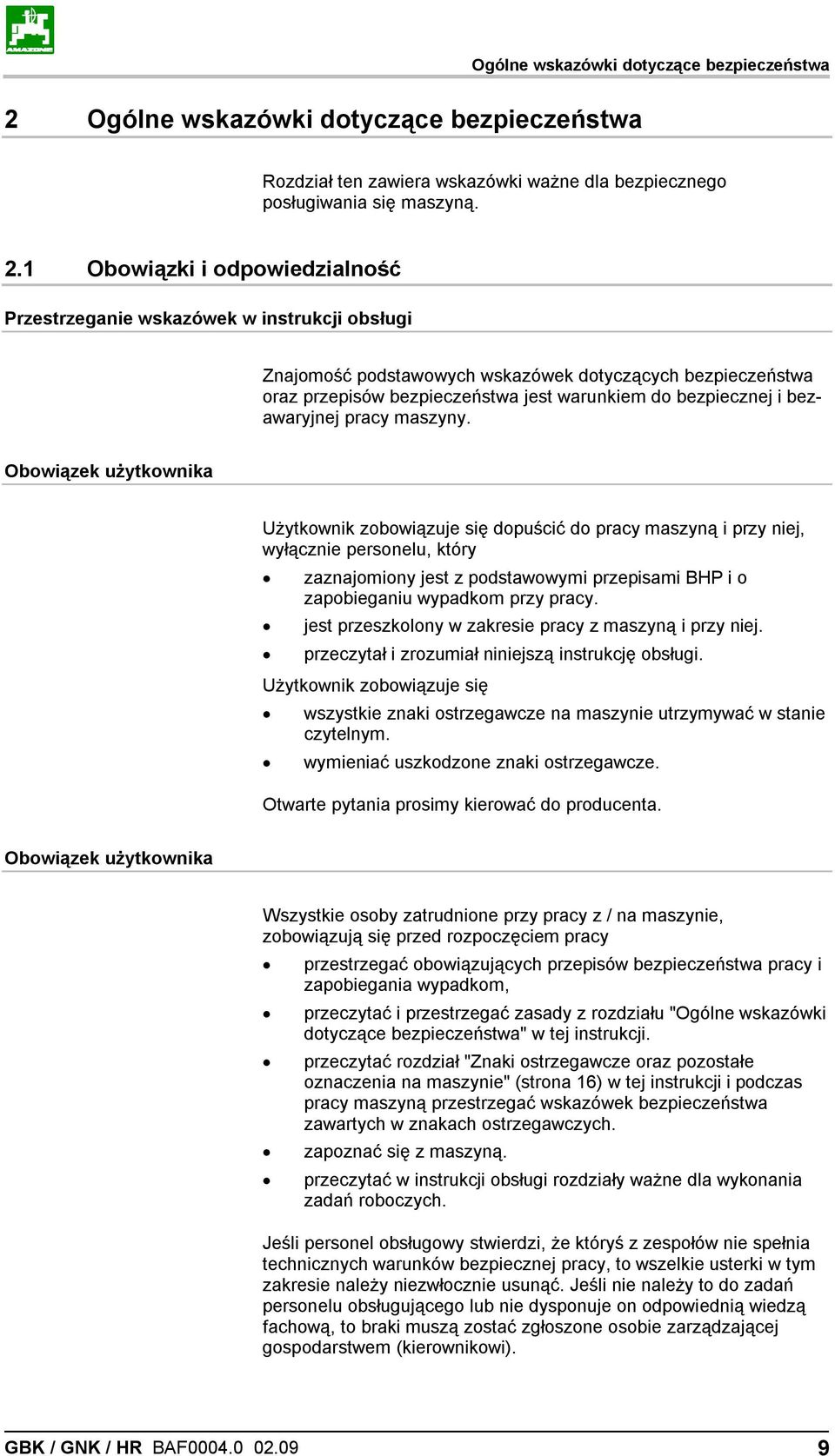 1 Obowiązki i odpowiedzialność Przestrzeganie wskazówek w instrukcji obsługi Znajomość podstawowych wskazówek dotyczących bezpieczeństwa oraz przepisów bezpieczeństwa jest warunkiem do bezpiecznej i