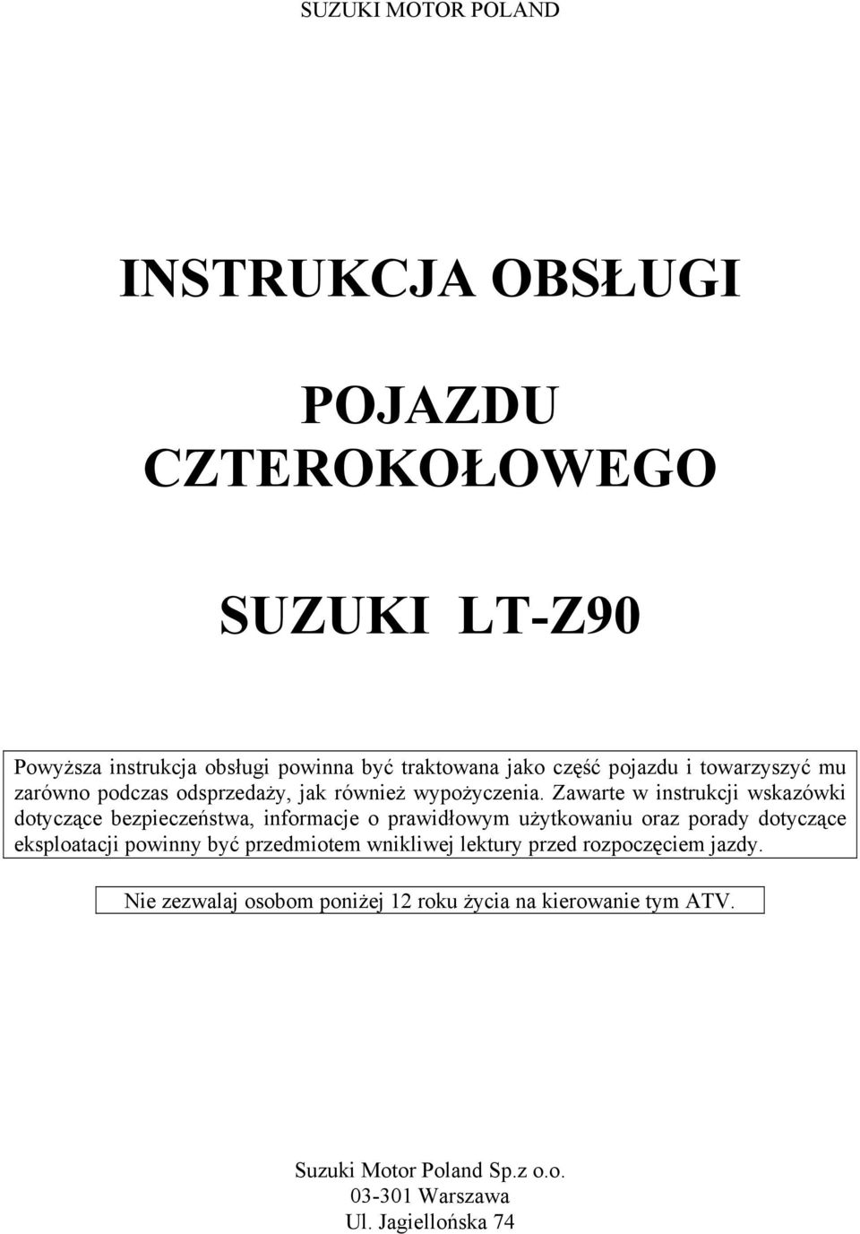 Zawarte w instrukcji wskazówki dotyczące bezpieczeństwa, informacje o prawidłowym użytkowaniu oraz porady dotyczące eksploatacji powinny