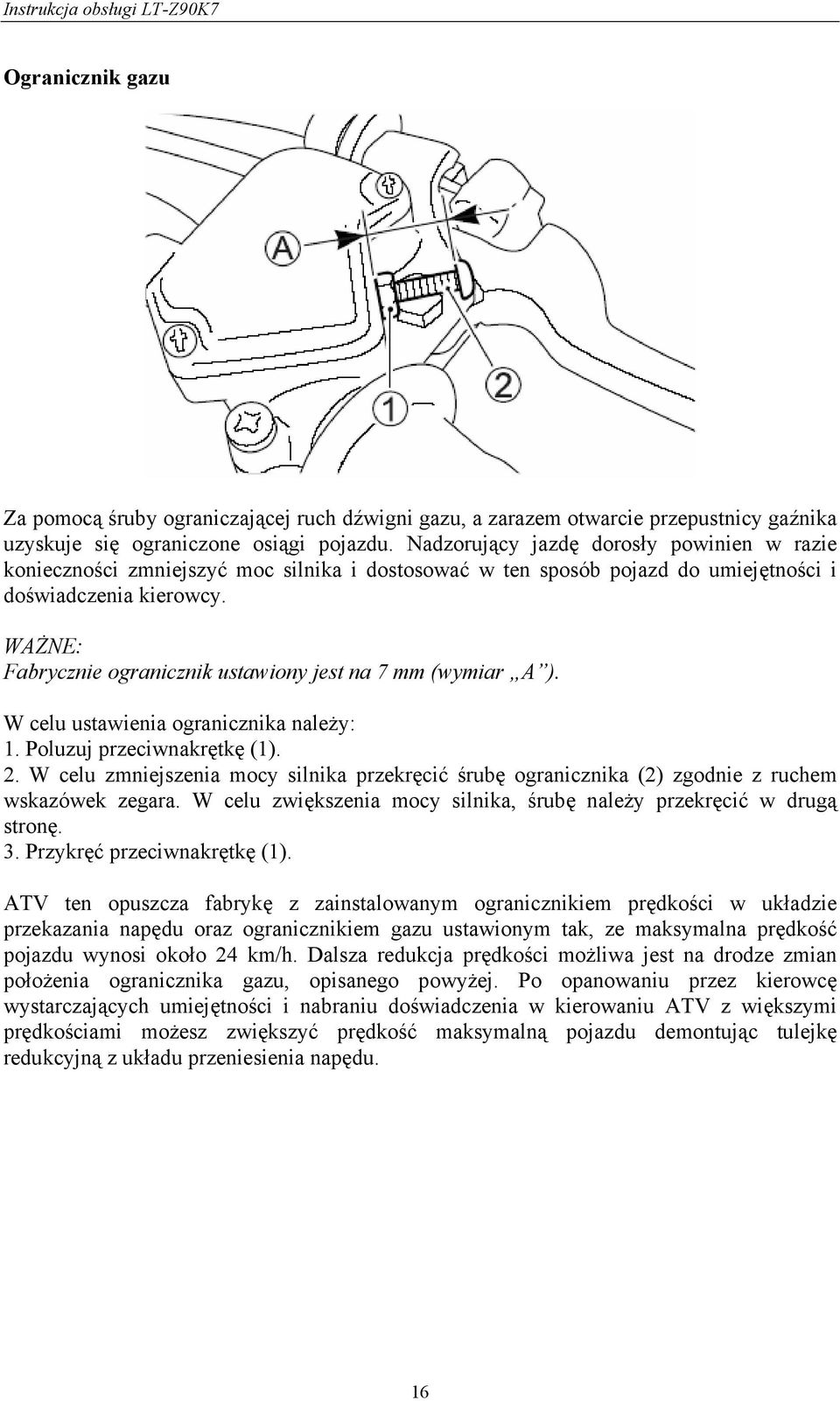 WAŻNE: Fabrycznie ogranicznik ustawiony jest na 7 mm (wymiar A ). W celu ustawienia ogranicznika należy: 1. Poluzuj przeciwnakrętkę (1). 2.