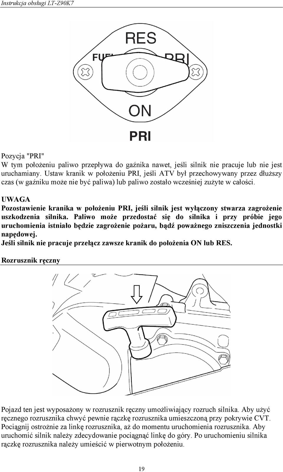 UWAGA Pozostawienie kranika w położeniu PRI, jeśli silnik jest wyłączony stwarza zagrożenie uszkodzenia silnika.