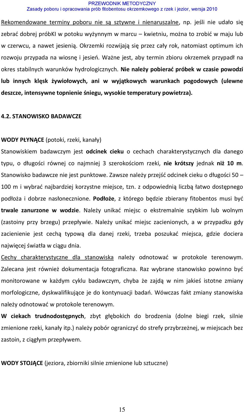 Nie należy pobierać próbek w czasie powodzi lub innych klęsk żywiołowych, ani w wyjątkowych warunkach pogodowych (ulewne deszcze, intensywne topnienie śniegu, wysokie temperatury powietrza). 4.2.