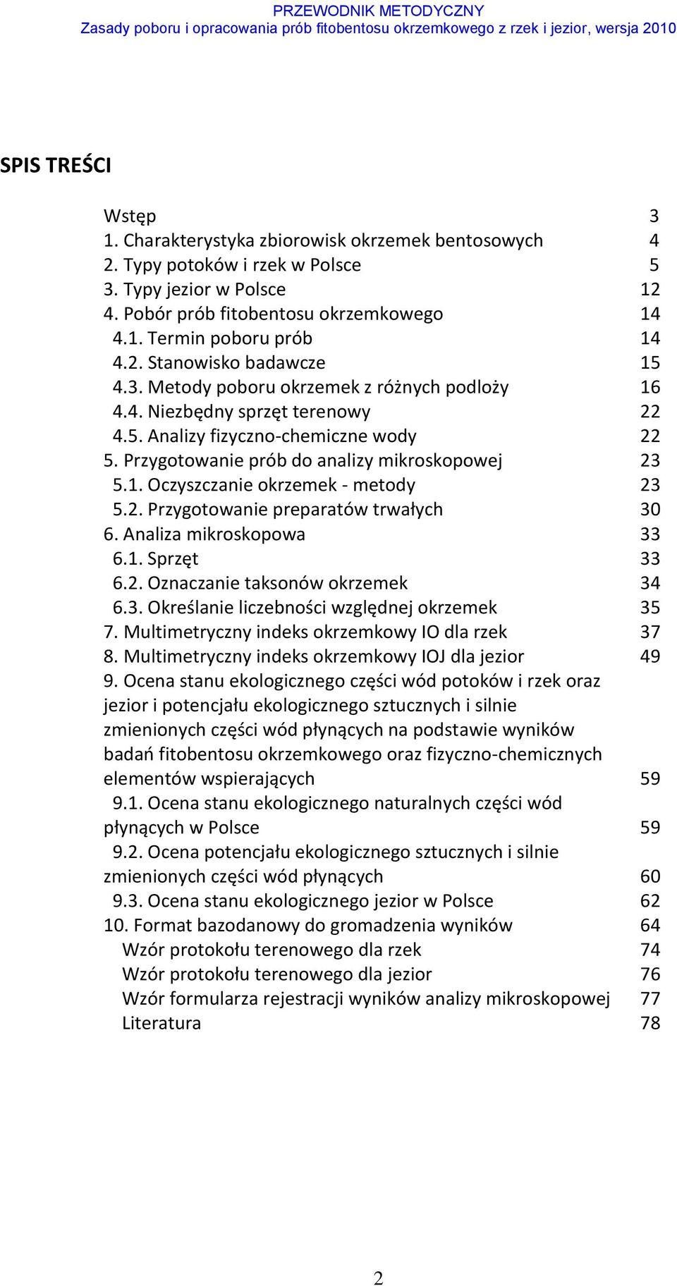 Przygotowanie prób do analizy mikroskopowej 23 5.1. Oczyszczanie okrzemek - metody 23 5.2. Przygotowanie preparatów trwałych 30 6. Analiza mikroskopowa 33 6.1. Sprzęt 33 6.2. Oznaczanie taksonów okrzemek 34 6.