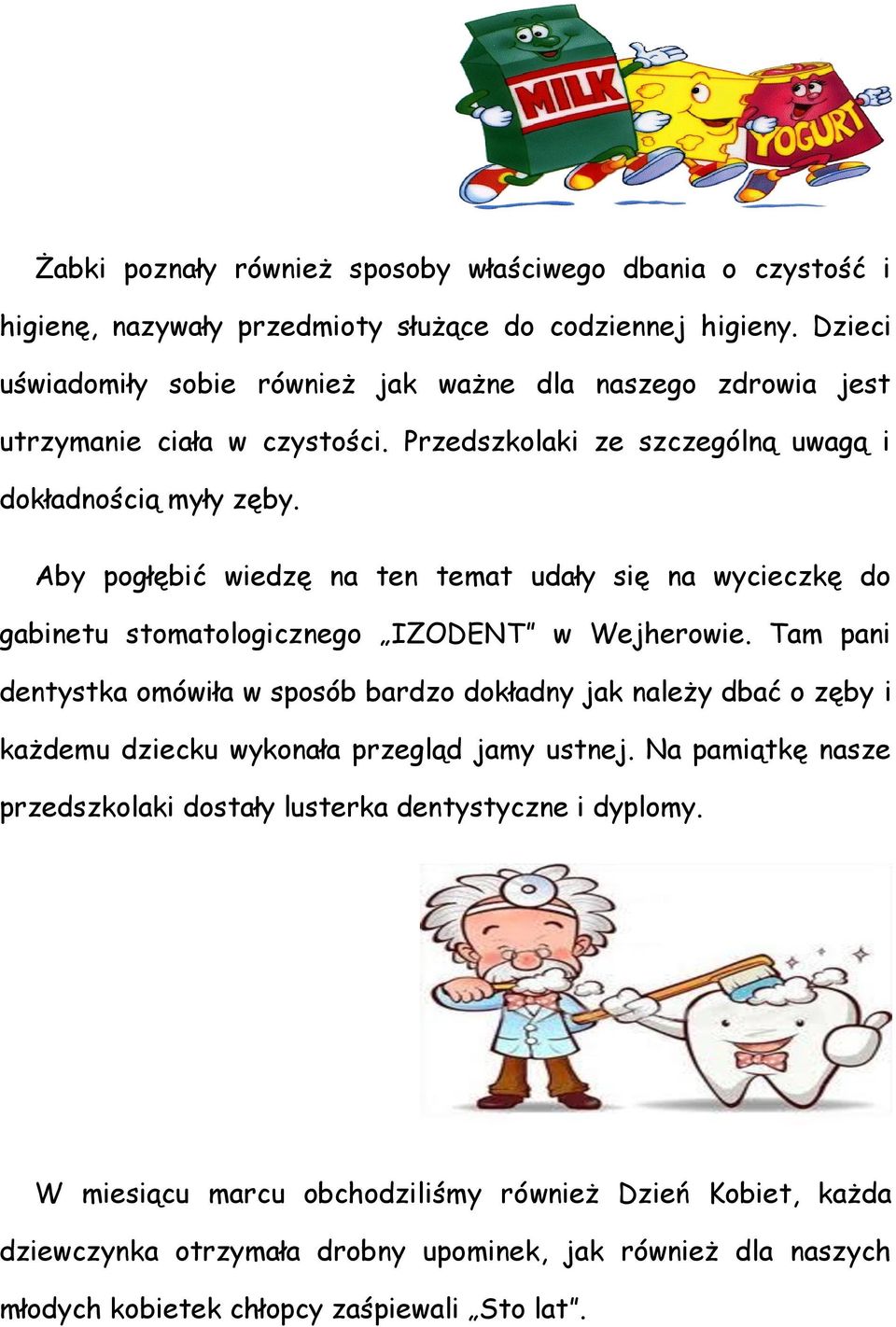 Aby pogłębić wiedzę na ten temat udały się na wycieczkę do gabinetu stomatologicznego IZODENT w Wejherowie.