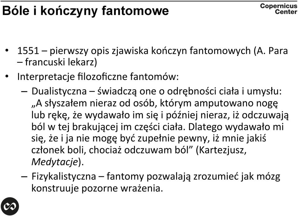 osób, którym amputowano nogę lub rękę, że wydawało im się i później nieraz, iż odczuwają ból w tej brakującej im części ciała.