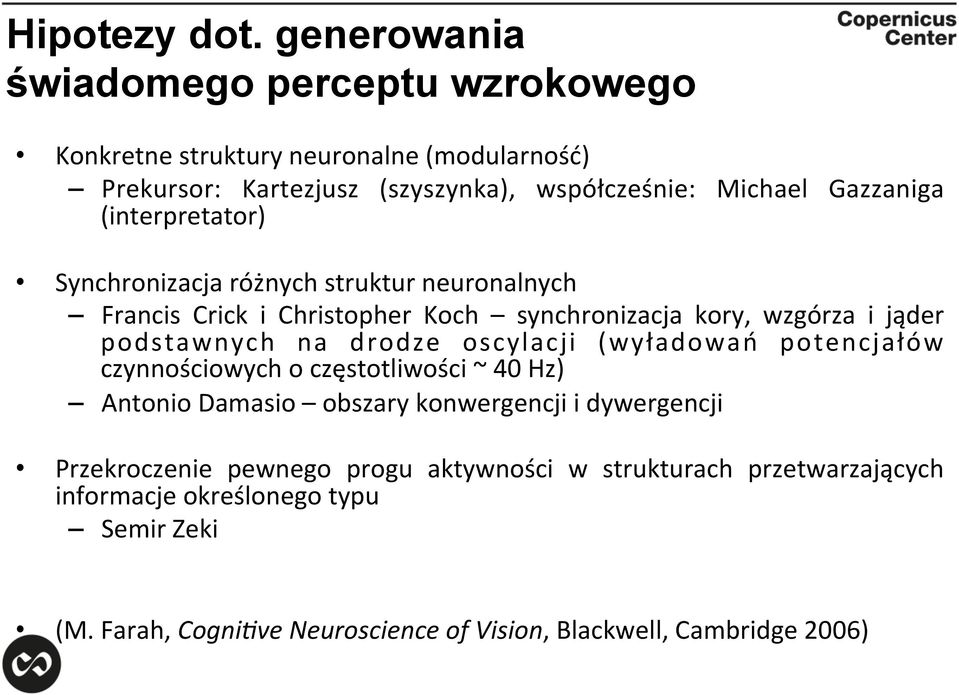 (interpretator) Synchronizacja różnych struktur neuronalnych Francis Crick i Christopher Koch synchronizacja kory, wzgórza i jąder podstawnych na drodze