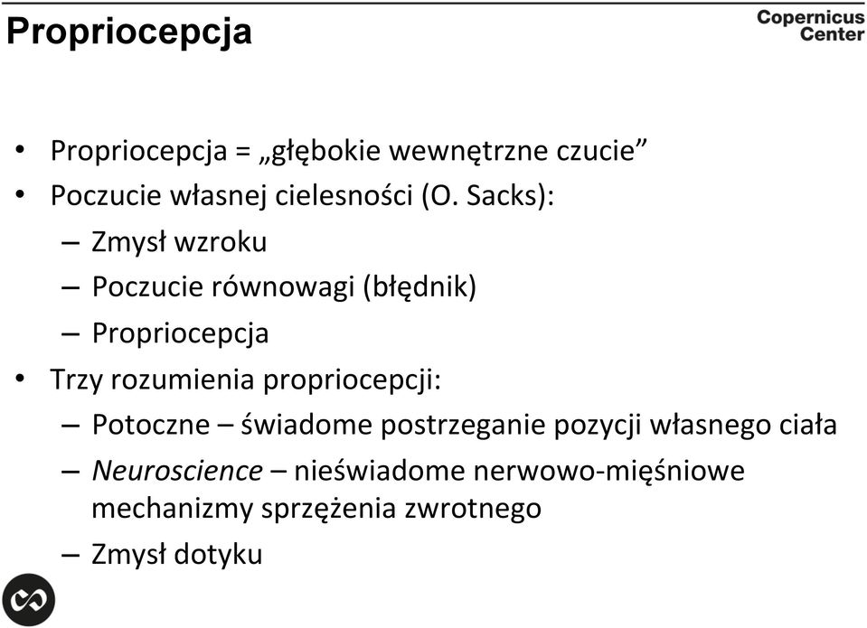 Sacks): Zmysł wzroku Poczucie równowagi (błędnik) Propriocepcja Trzy rozumienia