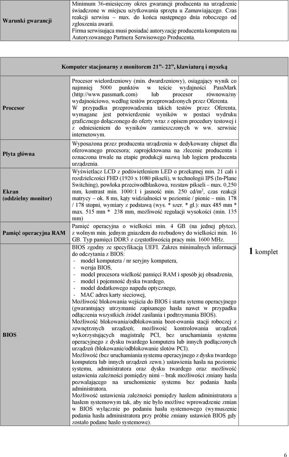 Komputer stacjonarny z monitorem 21-22, klawiaturą i myszką Procesor Płyta główna Ekran (oddzielny monitor) Pamięć operacyjna RAM BIOS Procesor wielordzeniowy (min.