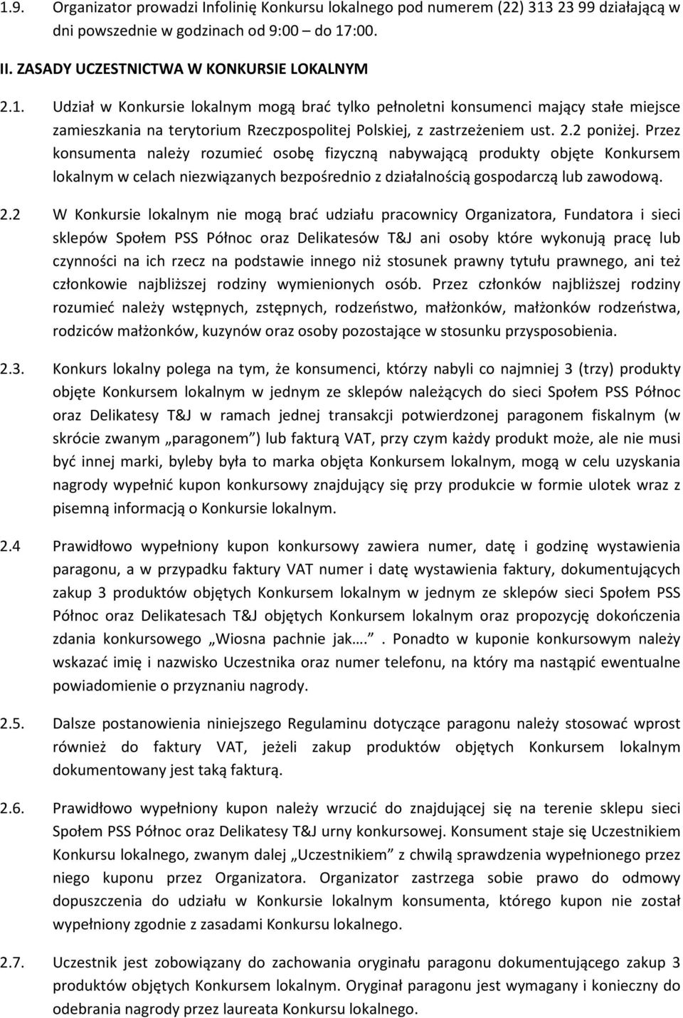 2 W Konkursie lokalnym nie mogą brać udziału pracownicy Organizatora, Fundatora i sieci sklepów Społem PSS Północ oraz Delikatesów T&J ani osoby które wykonują pracę lub czynności na ich rzecz na