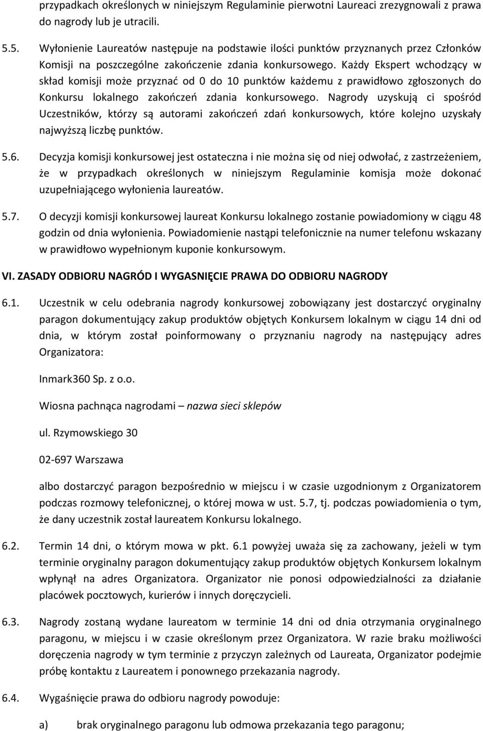 Każdy Ekspert wchodzący w skład komisji może przyznać od 0 do 10 punktów każdemu z prawidłowo zgłoszonych do Konkursu lokalnego zakończeń zdania konkursowego.