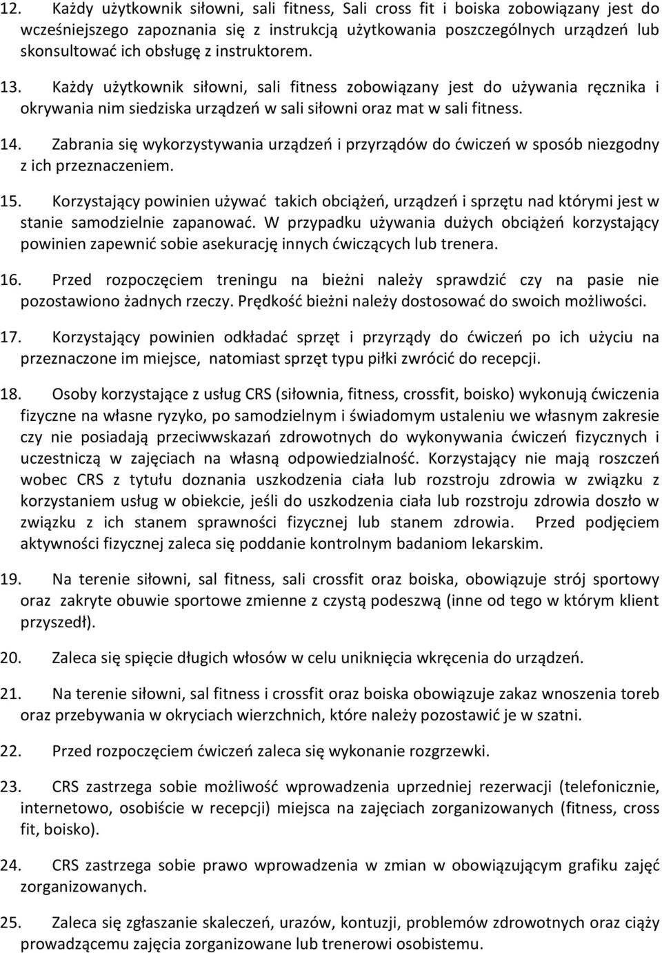 Zabrania się wykorzystywania urządzeń i przyrządów do ćwiczeń w sposób niezgodny z ich przeznaczeniem. 15.