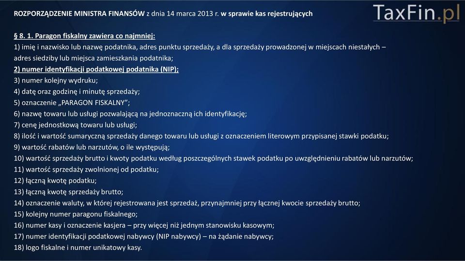 Paragon fiskalny zawiera co najmniej: 1) imię i nazwisko lub nazwę podatnika, adres punktu sprzedaży, a dla sprzedaży prowadzonej w miejscach niestałych adres siedziby lub miejsca zamieszkania