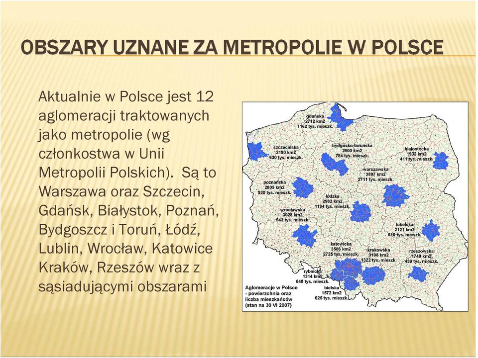 Są to Warszawa oraz Szczecin, Gdańsk, Białystok, Poznań, Bydgoszcz