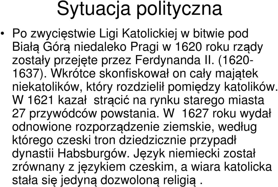 W 1621 kazał strącić na rynku starego miasta 27 przywódców powstania.