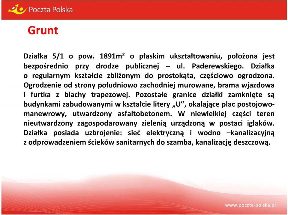 Ogrodzenie od strony południowo zachodniej murowane, brama wjazdowa i furtka z blachy trapezowej.