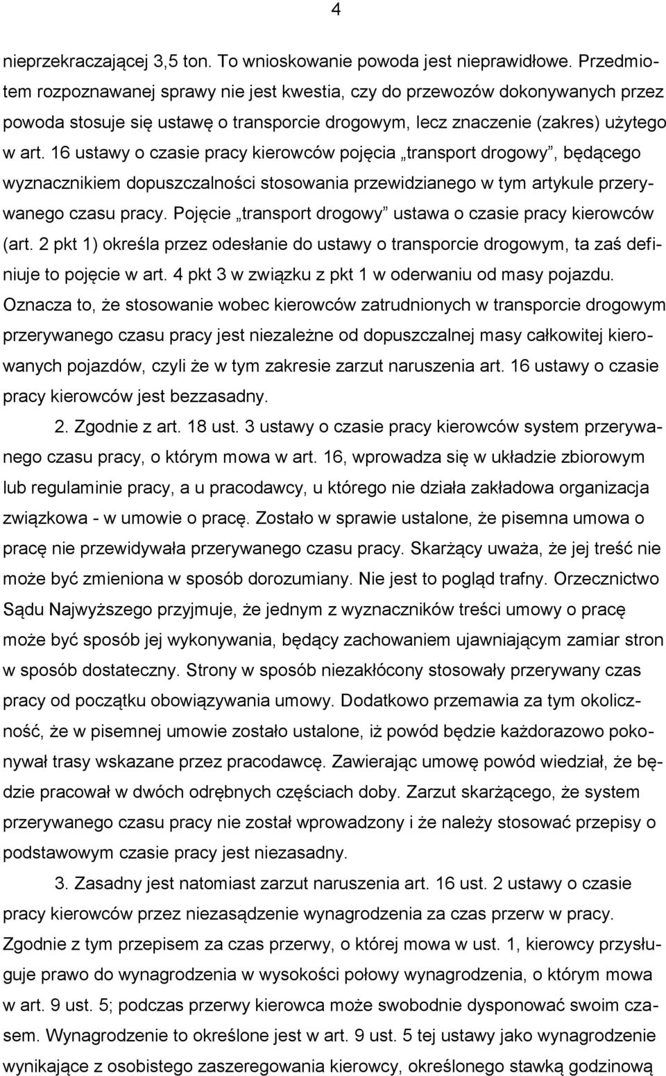 16 ustawy o czasie pracy kierowców pojęcia transport drogowy, będącego wyznacznikiem dopuszczalności stosowania przewidzianego w tym artykule przerywanego czasu pracy.