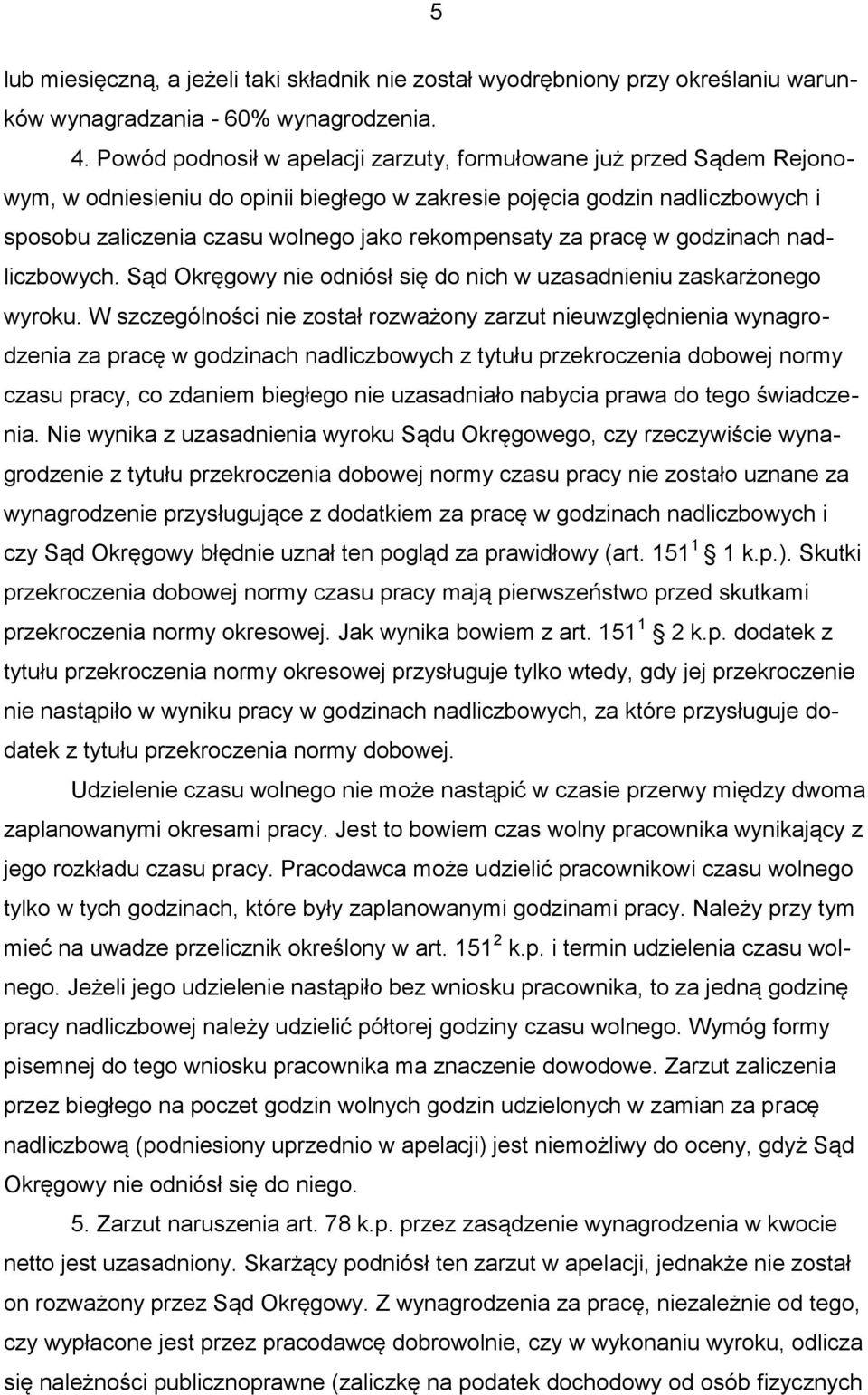 za pracę w godzinach nadliczbowych. Sąd Okręgowy nie odniósł się do nich w uzasadnieniu zaskarżonego wyroku.