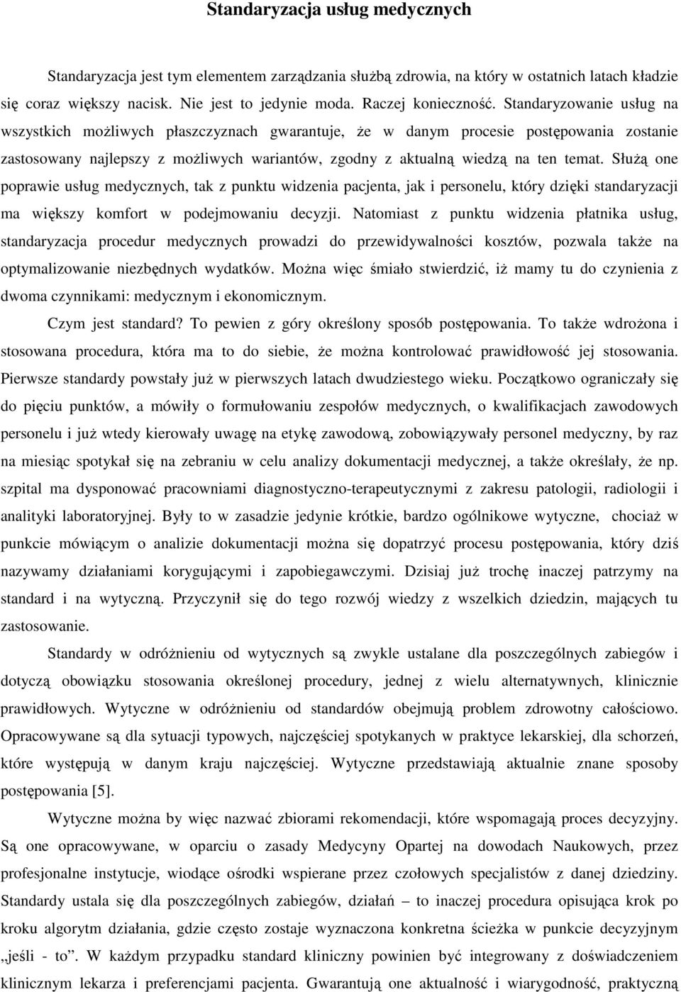 SłuŜą one poprawie usług medycznych, tak z punktu widzenia pacjenta, jak i personelu, który dzięki standaryzacji ma większy komfort w podejmowaniu decyzji.