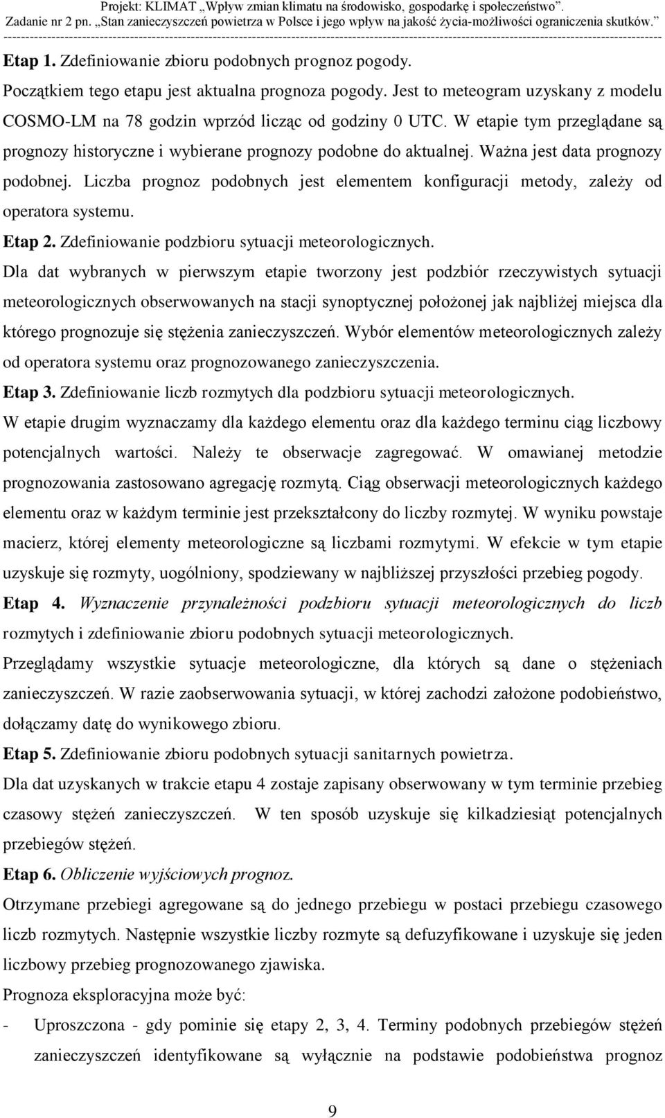 Liczba prognoz podobnych jest elementem konfiguracji metody, zależy od operatora systemu. Etap 2. Zdefiniowanie podzbioru sytuacji meteorologicznych.