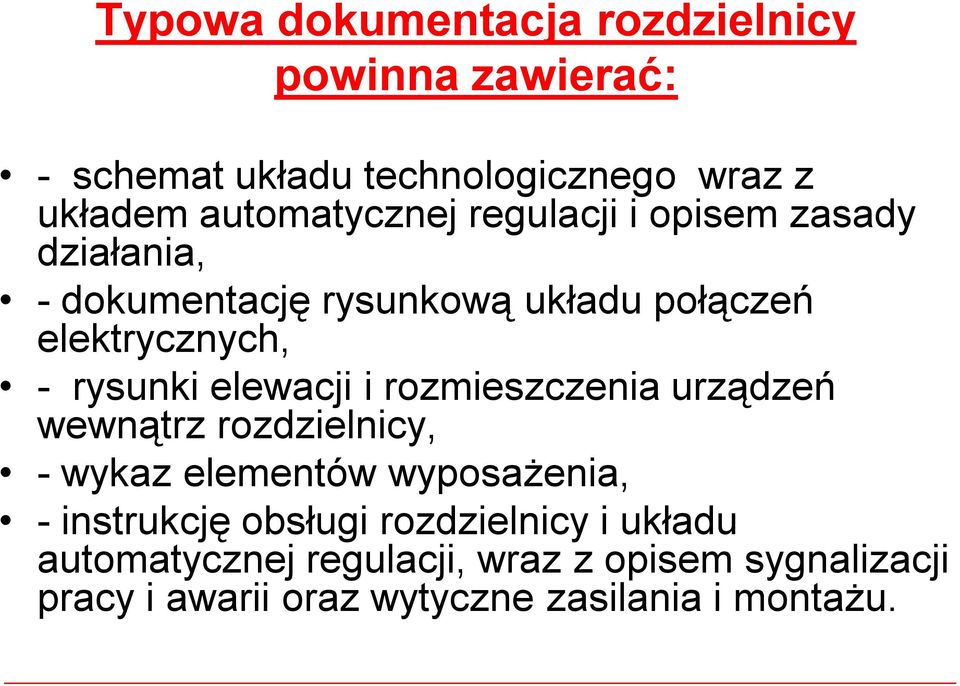 rysunki elewacji i rozmieszczenia urządzeń wewnątrz rozdzielnicy, -wykaz elementów wyposażenia, -instrukcję