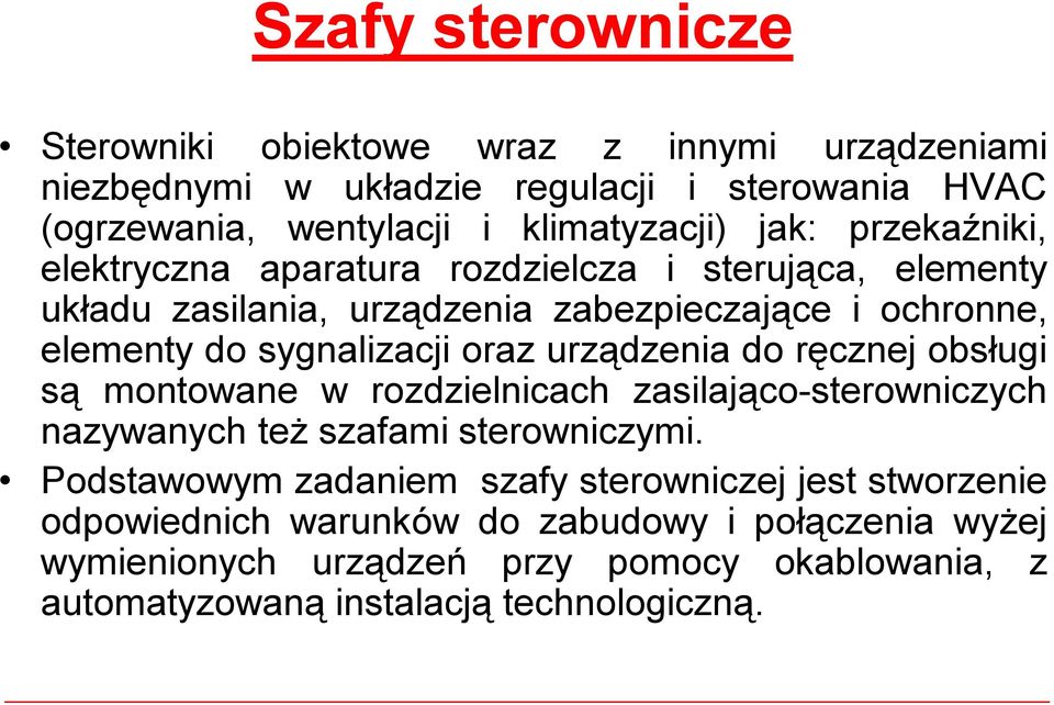 oraz urządzenia do ręcznej obsługi są montowane w rozdzielnicach zasilająco-sterowniczych nazywanych też szafami sterowniczymi.