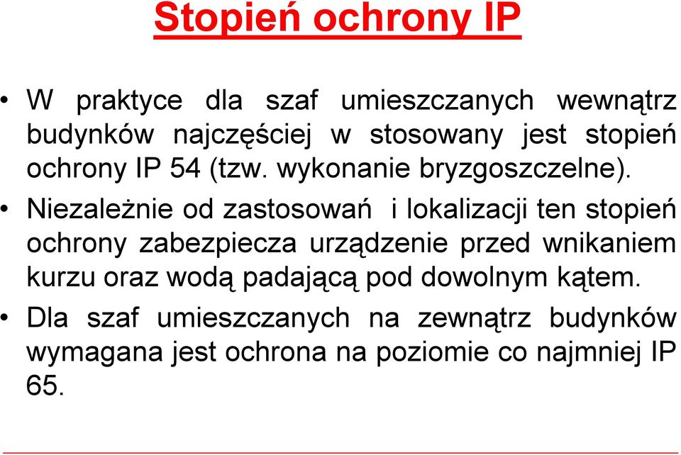 Niezależnie od zastosowań ilokalizacji ten stopień ochrony zabezpiecza urządzenie przed wnikaniem