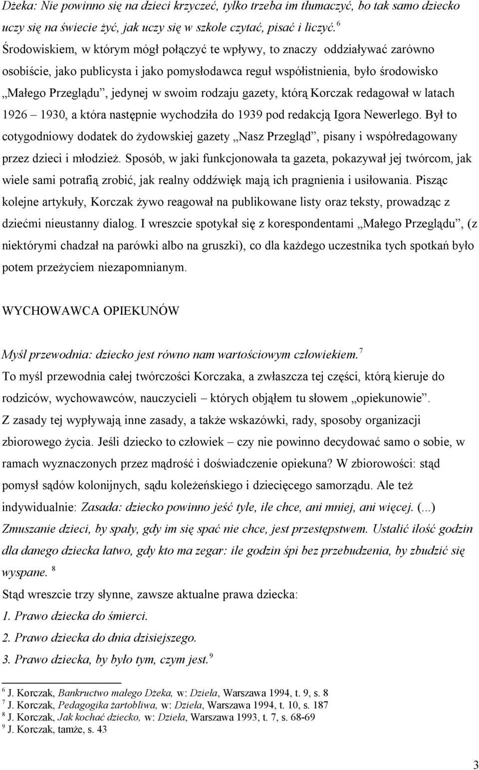 rodzaju gazety, którą Korczak redagował w latach 1926 1930, a która następnie wychodziła do 1939 pod redakcją Igora Newerlego.